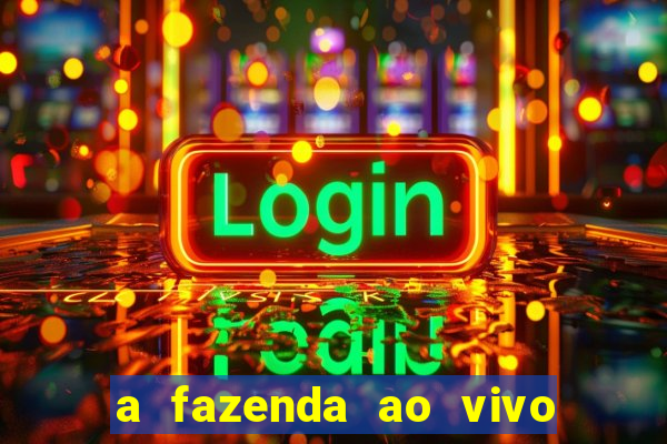 a fazenda ao vivo mega canais